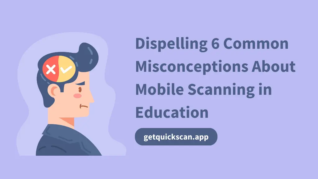 Dispelling-6-Common-Misconceptions-About-Mobile-Scanning-in-Education